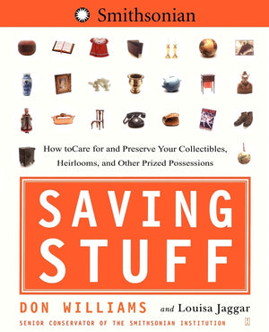 Saving Stuff: How to Care for and Preserve Your Collectibles, Heirlooms, and Other Prized Possessions,Used