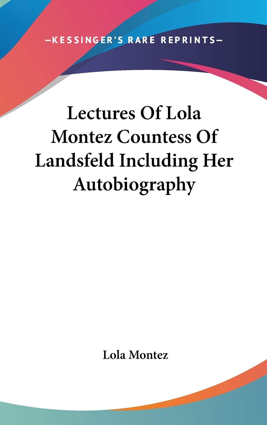 Lectures Of Lola Montez Countess Of Landsfeld Including Her Autobiography,Used