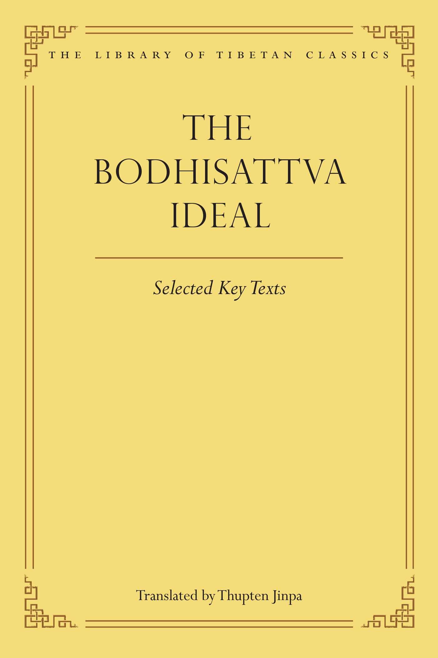 The Bodhisattva Ideal: Selected Key Texts (Library Of Tibetan Classics)