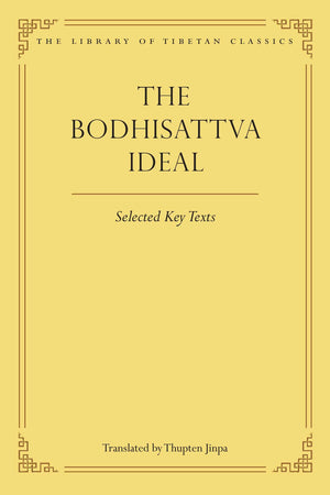 The Bodhisattva Ideal: Selected Key Texts (Library Of Tibetan Classics)