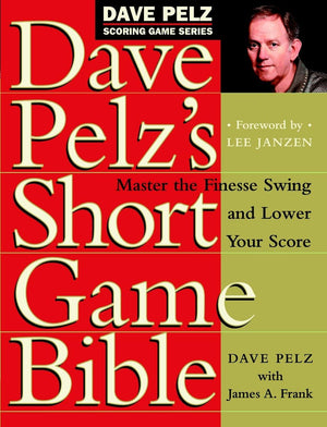 Dave Pelz's Short Game Bible: Master the Finesse Swing and Lower Your Score (Dave Pelz Scoring Game),Used