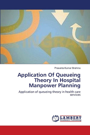 Application Of Queueing Theory In Hospital Manpower Planning: Application of queueing theory in health care services,Used