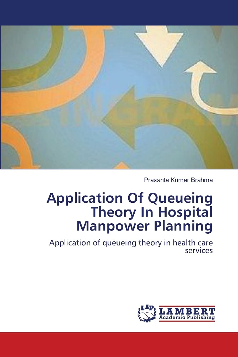 Application Of Queueing Theory In Hospital Manpower Planning: Application of queueing theory in health care services,Used