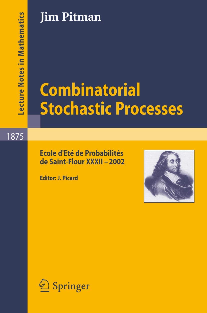 Combinatorial Stochastic Processes: Ecole d'Et de Probabilits de SaintFlour XXXII  2002 (Lecture Notes in Mathematics, 187,New