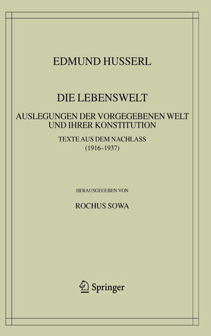 Die Lebenswelt: Auslegungen der vorgegebenen Welt und ihrer Konstitution. (Husserliana: Edmund Husserl  Gesammelte Werke, 39) (,Used