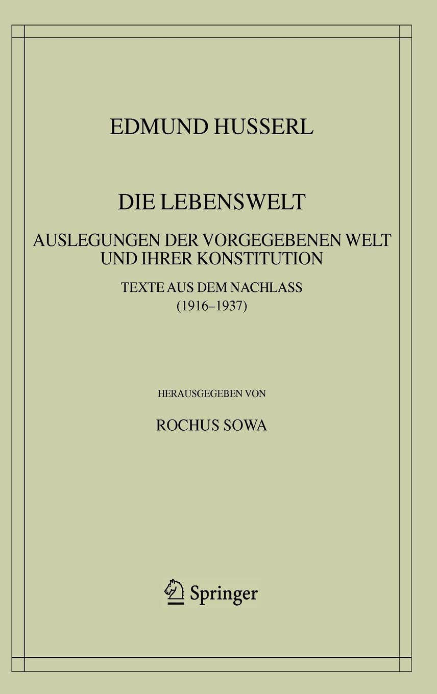 Die Lebenswelt: Auslegungen der vorgegebenen Welt und ihrer Konstitution. (Husserliana: Edmund Husserl  Gesammelte Werke, 39) (,Used