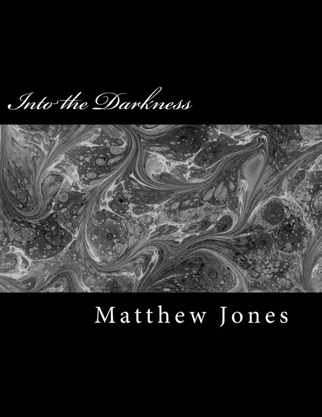 Into The Darkness: Poems About Trauma, Love, Loss, Family, Abuse And Survival,New