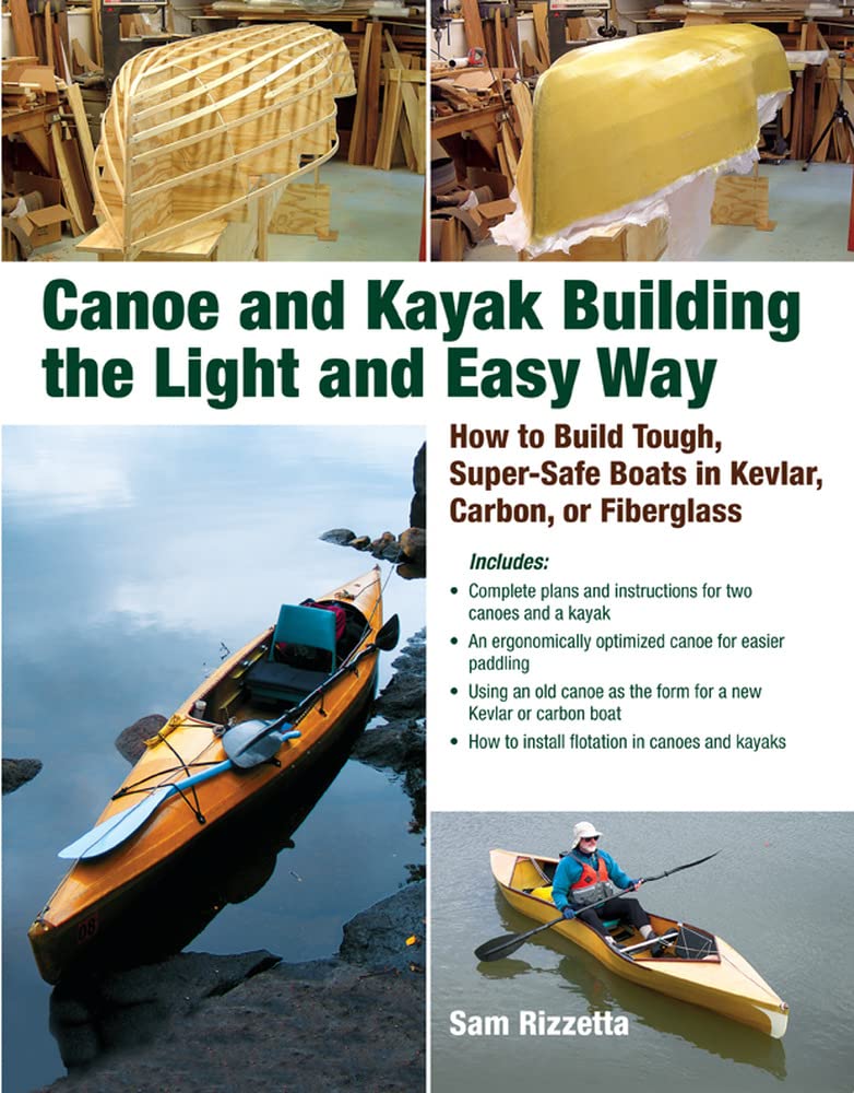 Canoe And Kayak Building The Light And Easy Way: How To Build Tough, Supersafe Boats In Kevlar, Carbon, Or Fiberglass,New