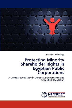 Protecting Minority Shareholder Rights in Egyptian Public Corporations: A Comparative Study in Corporate Governance and Securiti,Used