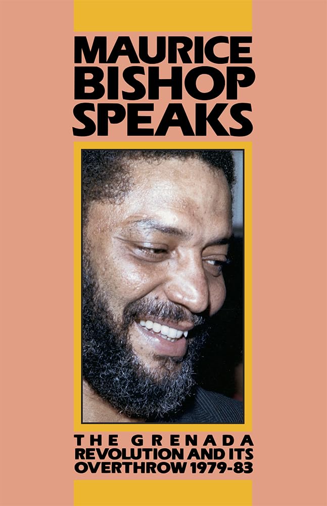 Maurice Bishop Speaks: The Grenada Revolution and Its Overthrow 197983,New
