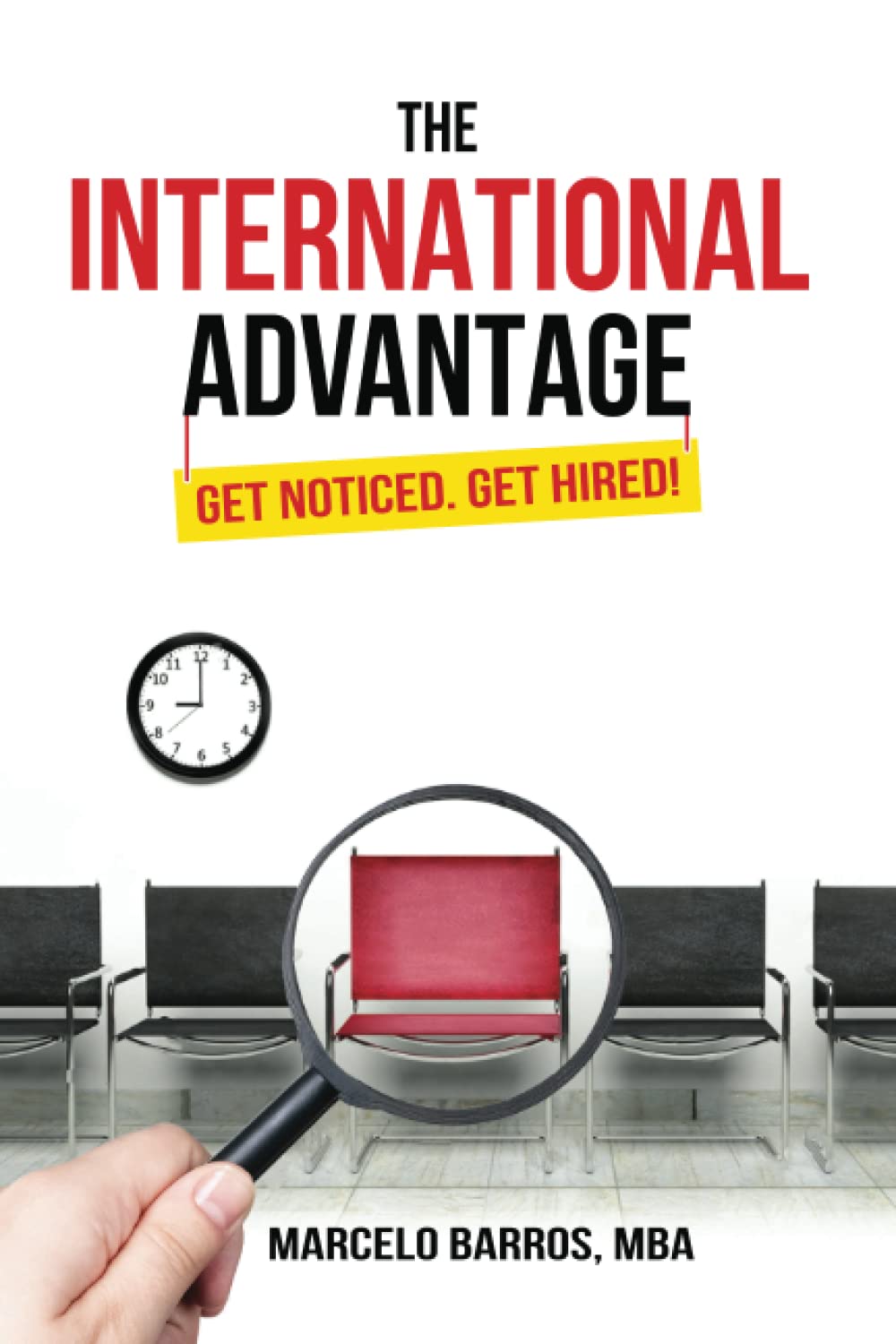 The International Advantage: Get Noticed. Get Hired!,New