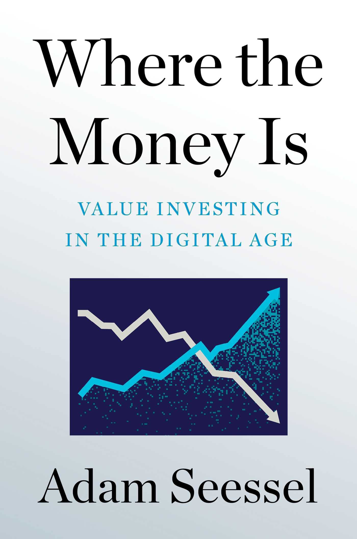Where the Money Is: Value Investing in the Digital Age,Used