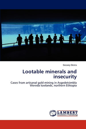Lootable minerals and insecurity: Cases from artisanal gold mining in Asgedetsimbla Wereda lowlands, northern Ethiopia,Used