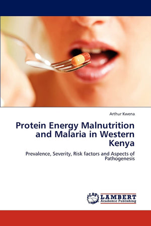 Protein Energy Malnutrition and Malaria in Western Kenya: Prevalence, Severity, Risk factors and Aspects of Pathogenesis,Used