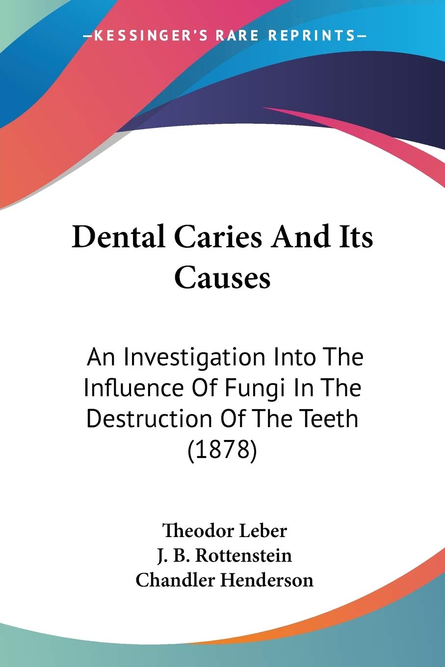 Dental Caries And Its Causes: An Investigation Into The Influence Of Fungi In The Destruction Of The Teeth (1878),Used