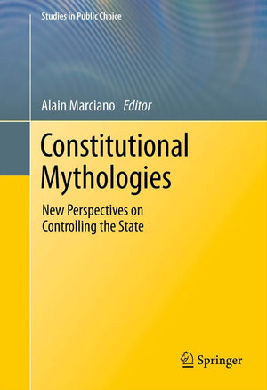 Constitutional Mythologies: New Perspectives on Controlling the State (Studies in Public Choice, 23),Used
