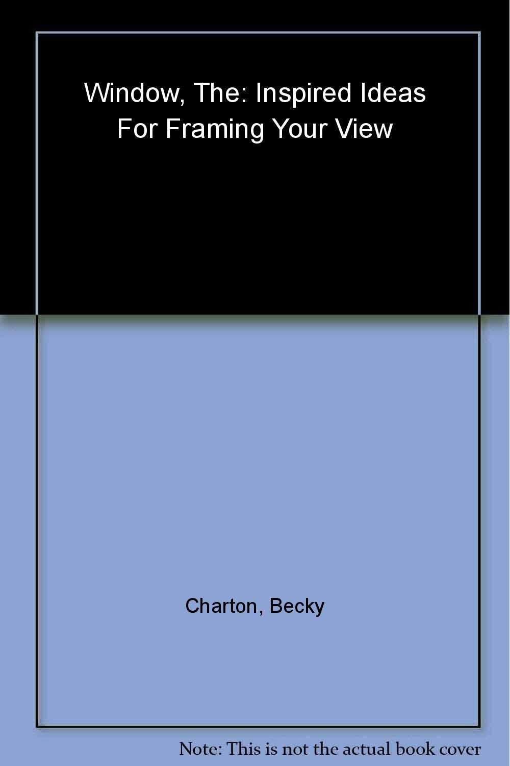 The Window: Inspired Ideas for Framing Your View (Leisure Arts #3422),Used