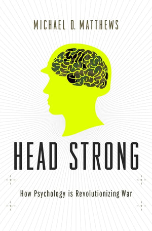 Head Strong: How Psychology Is Revolutionizing War