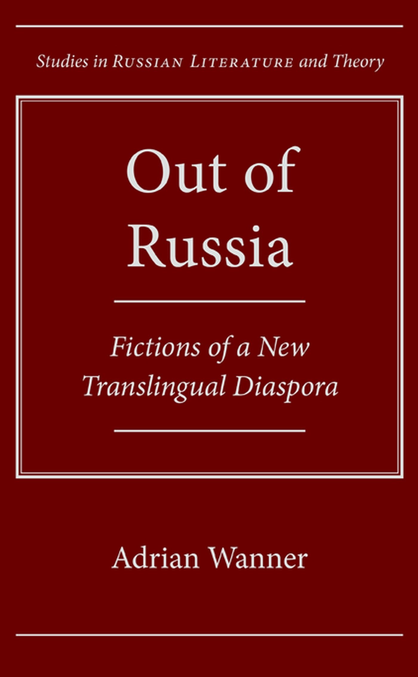 Out Of Russia: Fictions Of A New Translingual Diaspora (Studies In Russian Literature And Theory),Used