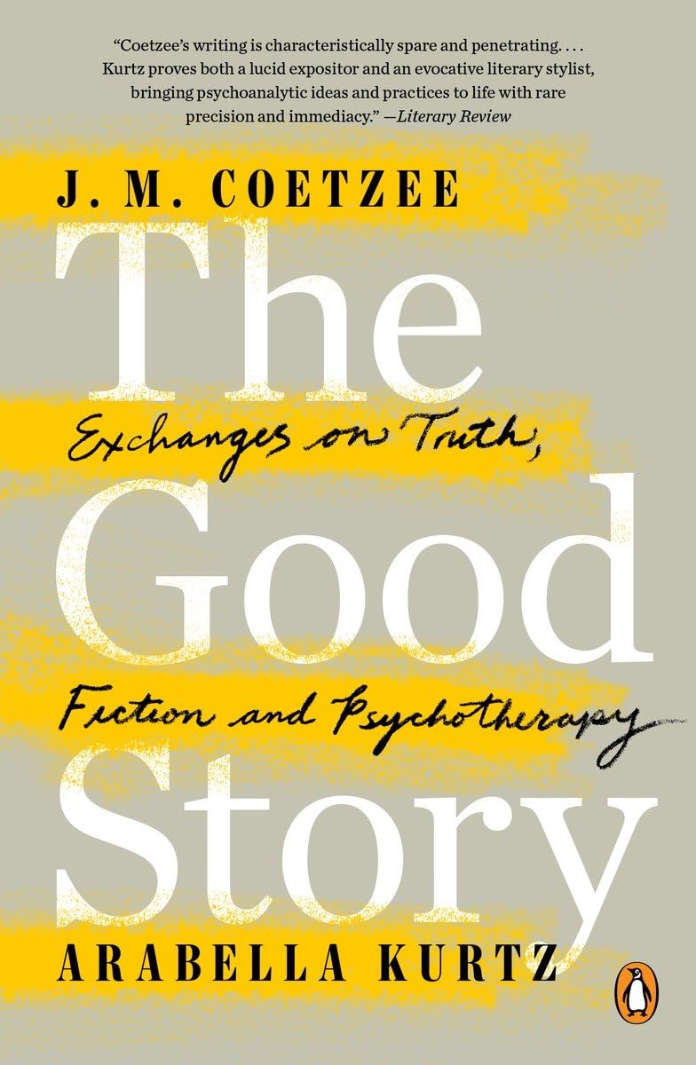 The Good Story: Exchanges on Truth, Fiction and Psychotherapy,New
