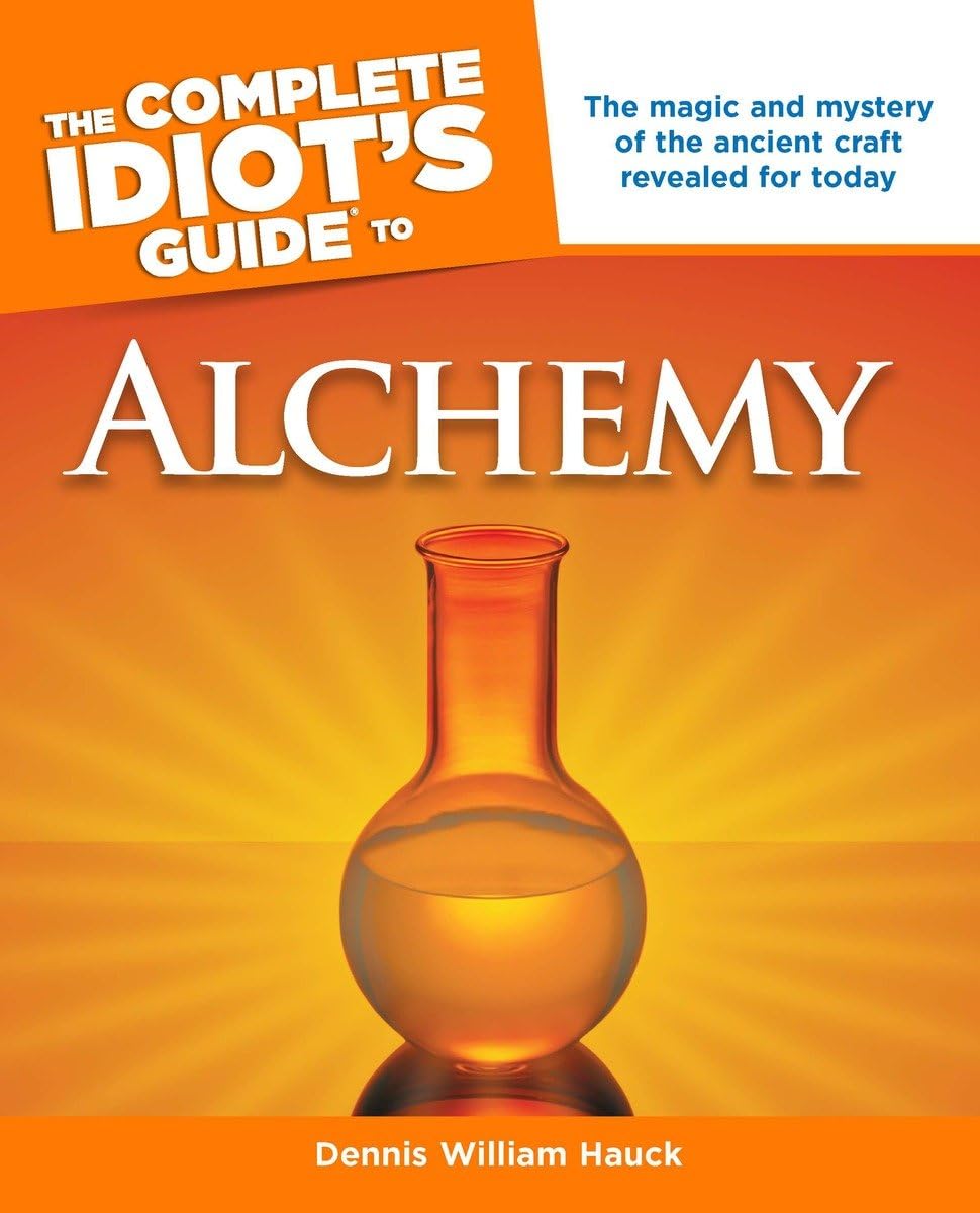 The Complete Idiot'S Guide To Alchemy: The Magic And Mystery Of The Ancient Craft Revealed For Today (Complete Idiot'S Guides)
