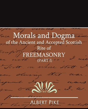 Morals and Dogma of the Ancient and Accepted Scottish Rite of Freemasonry (Part I),Used