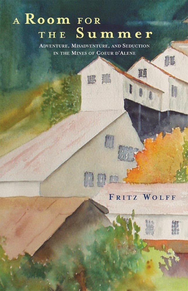 A Room For The Summer: Adventure, Misadventure, And Seduction In The Mines Of The Coeur Dalene,Used