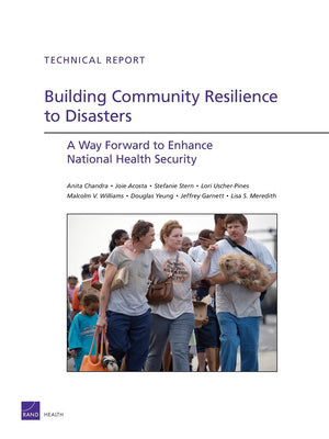 Building Community Resilience To Disaster: A Way Forward To Enhance National Health Security (Technical Report (Rand)),New