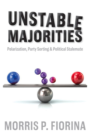 Unstable Majorities: Polarization, Party Sorting, And Political Stalemate (Hoover Institution Press Publication),Used