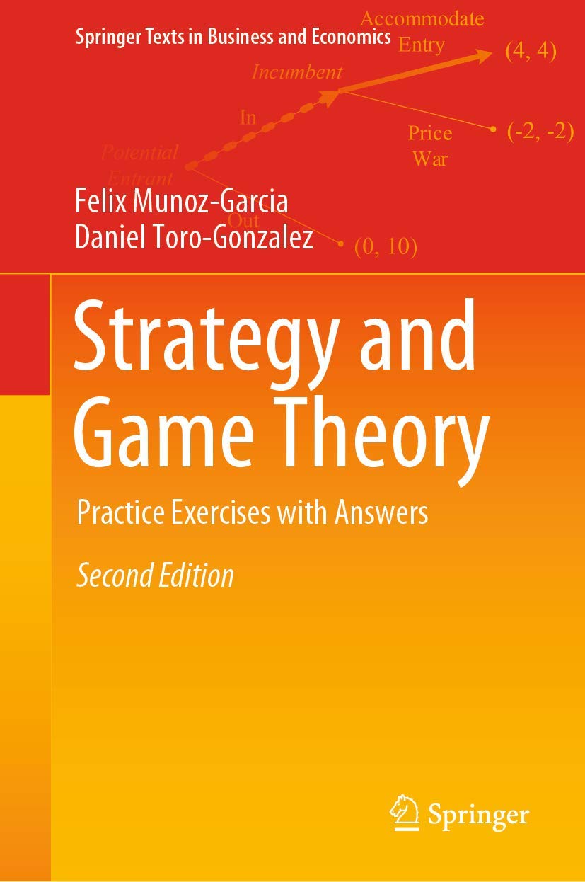 Strategy And Game Theory: Practice Exercises With Answers (Springer Texts In Business And Economics)