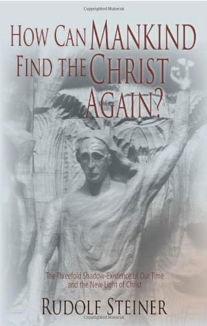 How Can Mankind Find The Christ Again?: The Threefold Shadowexistence Of Our Time And The New Light Of Christ (Cw 187),Used