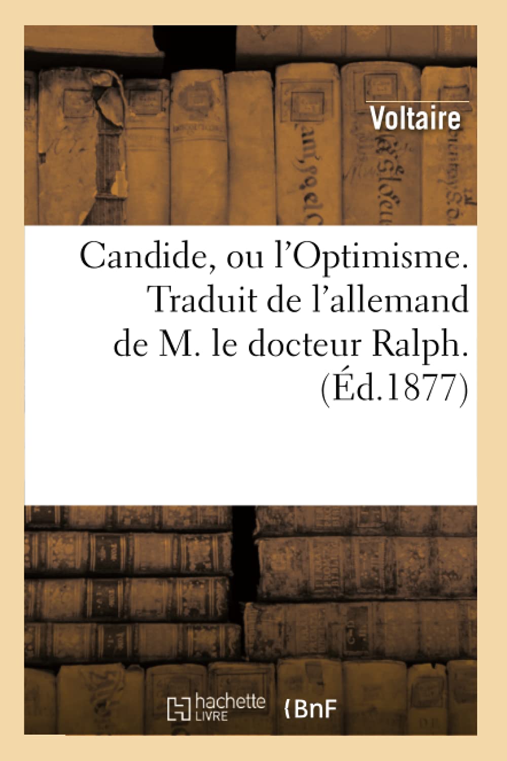 Candide, Ou l'Optimisme. Traduit de l'Allemand de M. Le Docteur Ralph. (d.1877) (Litterature) (French Edition),Used