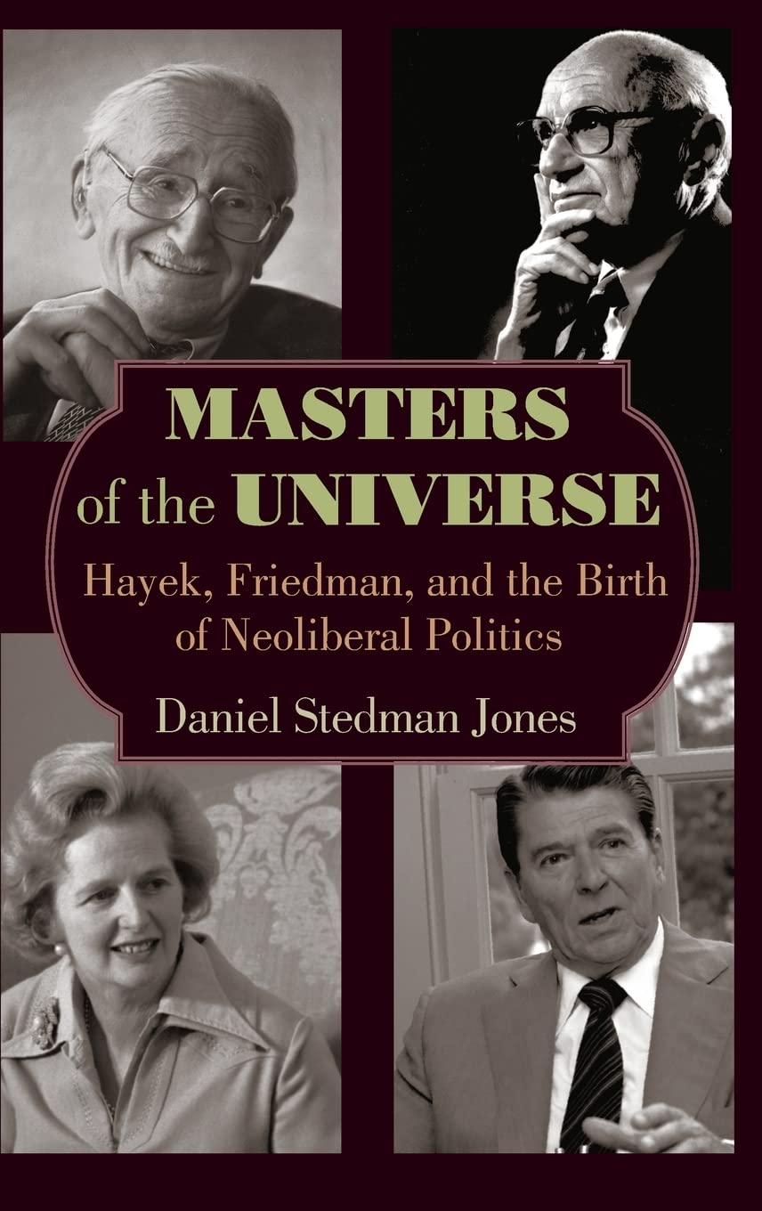 Masters Of The Universe: Hayek, Friedman, And The Birth Of Neoliberal Politics,Used