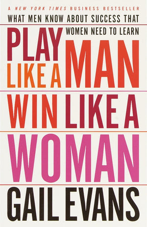 Play Like a Man, Win Like a Woman: What Men Know About Success that Women Need to Learn,New