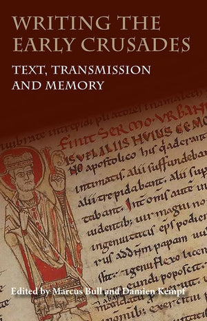 Writing the Early Crusades: Text, Transmission and Memory,Used