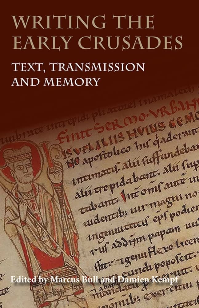 Writing the Early Crusades: Text, Transmission and Memory,Used
