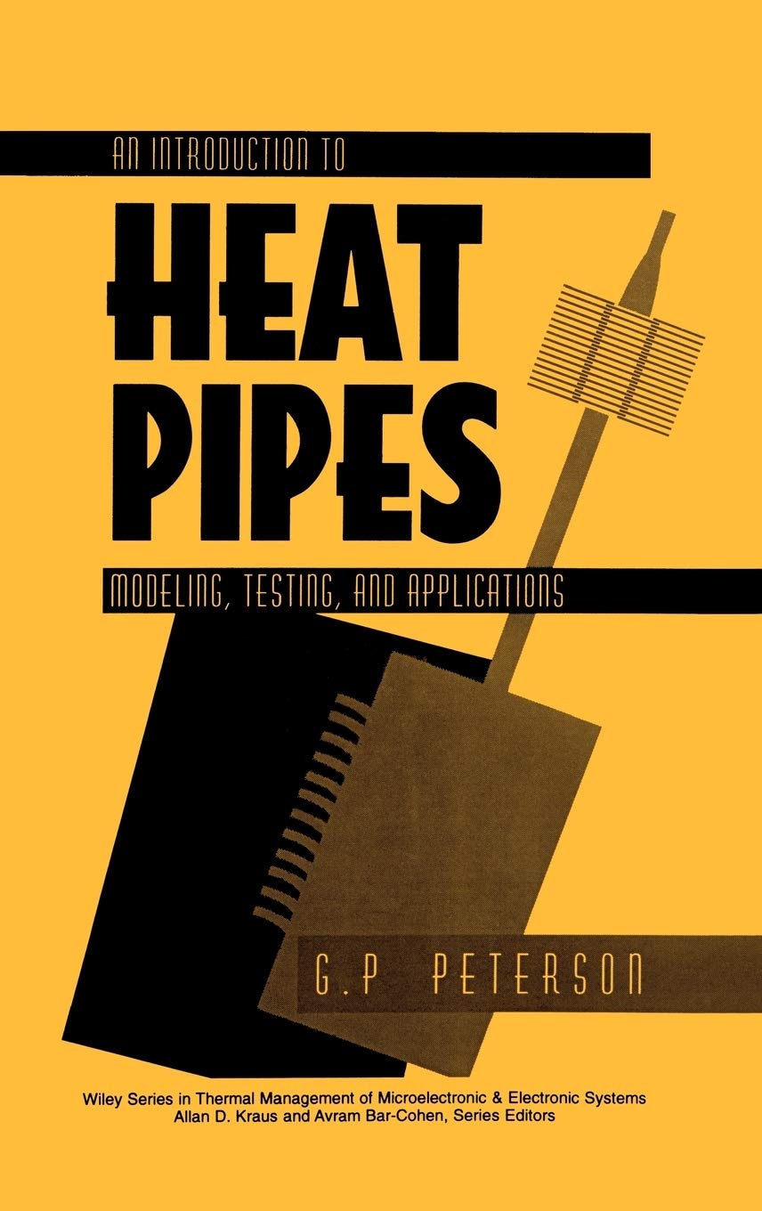 An Introduction to Heat Pipes: Modeling, Testing, and Applications,Used