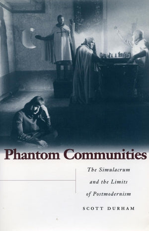 Phantom Communities: The Simulacrum And The Limits Of Postmodernism,New