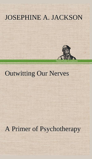 Outwitting Our Nerves A Primer of Psychotherapy,Used