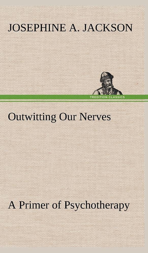 Outwitting Our Nerves A Primer of Psychotherapy,Used