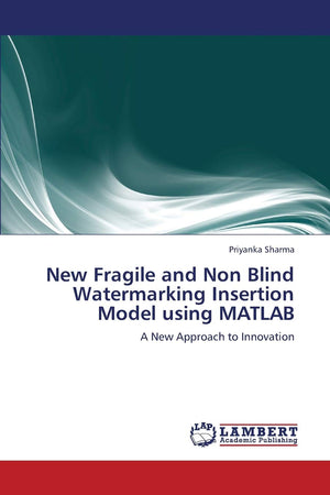 New Fragile and Non Blind Watermarking Insertion Model using MATLAB: A New Approach to Innovation,Used