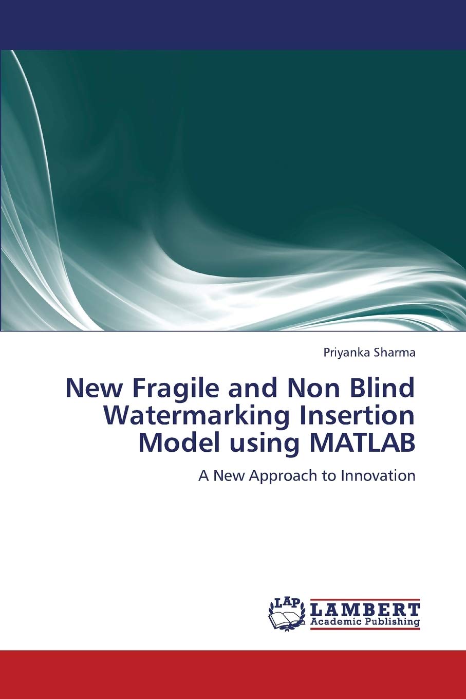 New Fragile and Non Blind Watermarking Insertion Model using MATLAB: A New Approach to Innovation,Used