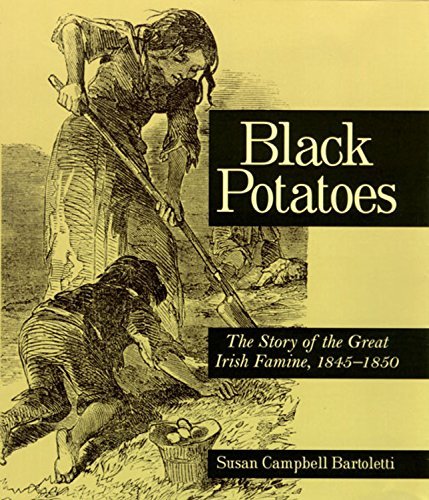Black Potatoes: The Story Of The Great Irish Famine, 18451850,New