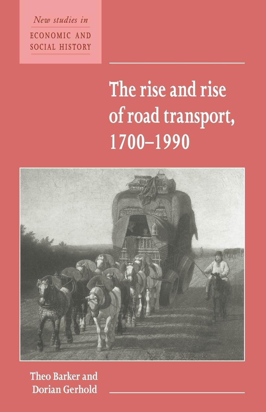 The Rise and Rise of Road Transport, 17001990 (New Studies in Economic and Social History, Series Number 21),Used