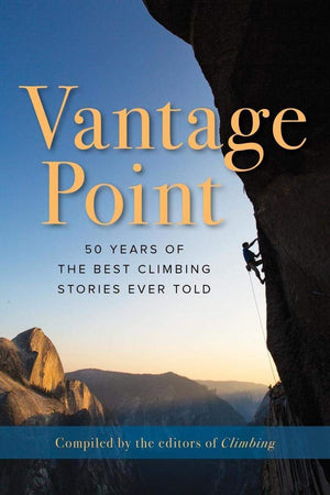 Vantage Point: 50 Years Of The Best Climbing Stories Ever Told