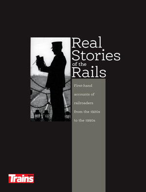 Real Stories of the Rails: FirstHand Accounts of Railroaders from the 1920's to the 1990's,Used