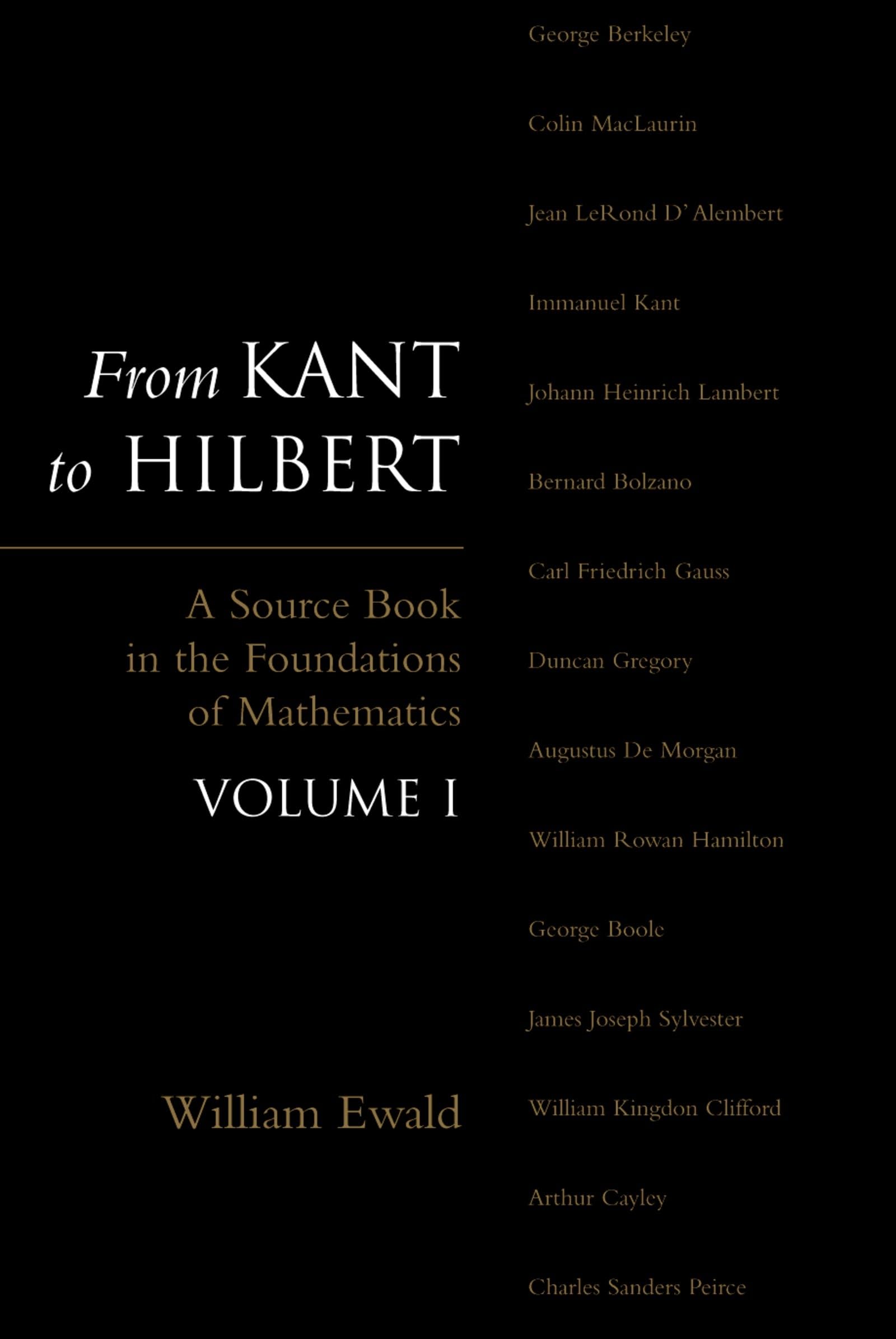 From Kant To Hilbert Volume 1: A Source Book In The Foundations Of Mathematics