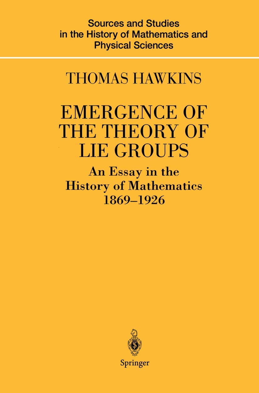 Emergence of the Theory of Lie Groups: An Essay in the History of Mathematics 18691926 (Sources and Studies in the History of M,Used