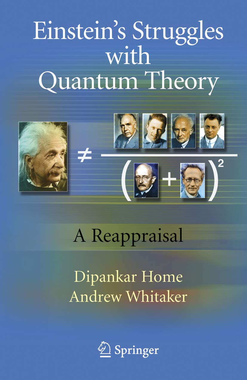 Einsteins Struggles with Quantum Theory: A Reappraisal,New