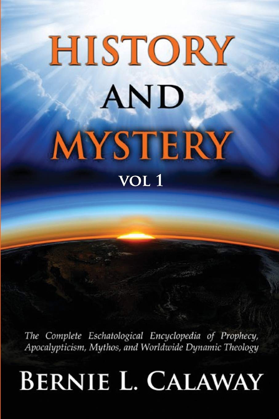 History and Mystery: The Complete Eschatological Encyclopedia of Prophecy, Apocalypticism, Mythos, and Worldwide Dynamic Theolog,Used